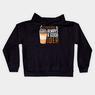 Coffee Is Always A Good Idea Funny Kids Hoodie